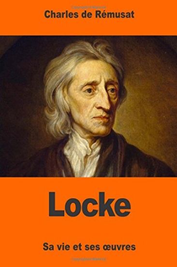 Locke: Sa vie et ses oeuvres