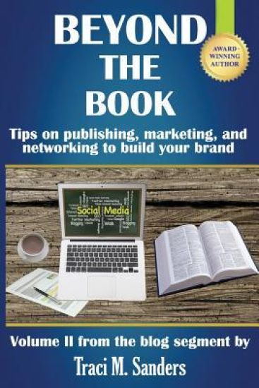 Beyond The Book: Tips on publishing, marketing, and networking to build your brand