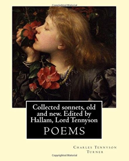 Collected sonnets, old and new. Edited by Hallam, Lord Tennyson. By: Charles Tennyson Turner: Hallam Tennyson, 2nd Baron Tennyson GCMG, PC (11 August