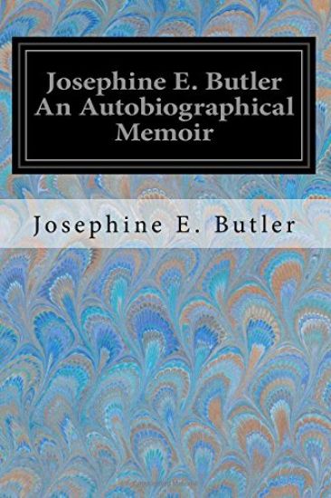 Josephine E. Butler An Autobiographical Memoir