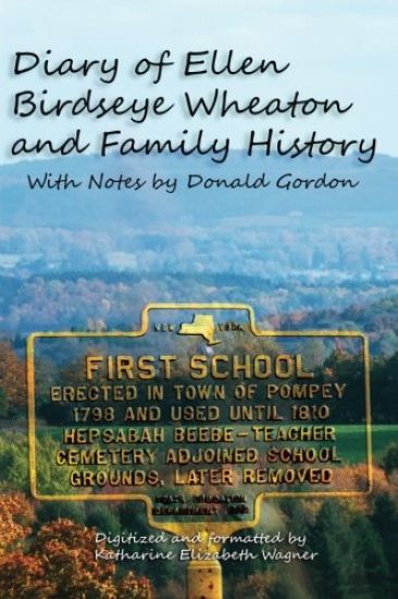 Diary of Ellen Birdseye Wheaton and Family History: Digitized and Updated by Katharine E Wagner