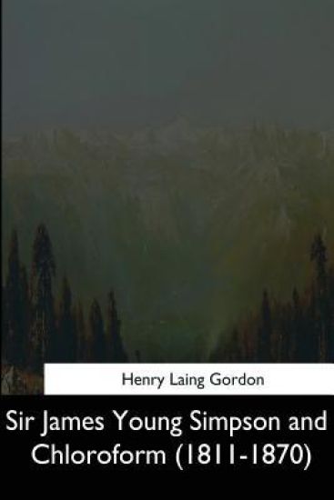 Sir James Young Simpson and Chloroform (1811-1870)