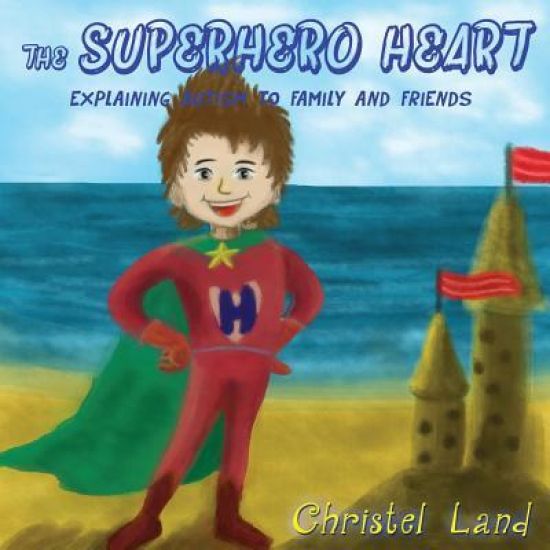 The Superhero Heart: Explaining autism to family and friends (boy)