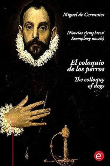 El coloquio de los perros/The colloquy of dogs: (edición bilingüe/Bilingual edition)