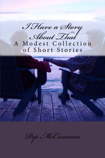 I Have a Story About That: A Modest Collection of Short Stories