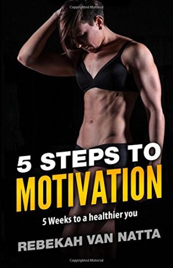 5 Steps To Motivation: 5 Weeks To a Healthier You