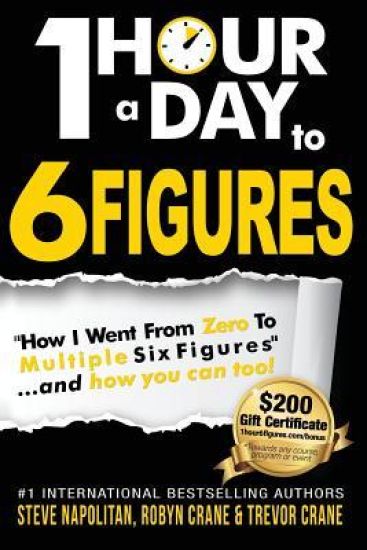 One-Hour a Day to 6 Figures: "How I Went From Zero To Multiple Six Figures"...and you can too!