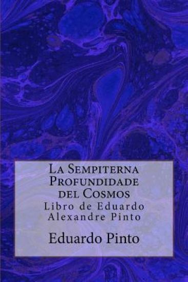 La Sempiterna Profundidad del Cosmos: Libro de Eduardo Alexandre Pinto