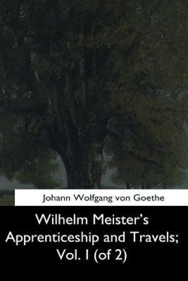 Wilhelm Meister's Apprenticeship and Travels, Vol. I (of 2)