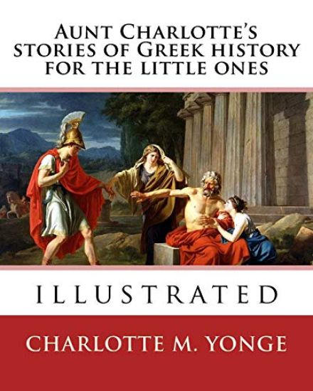 Aunt Charlotte's stories of Greek history for the little ones By: Charlotte M.Yonge: illustrated