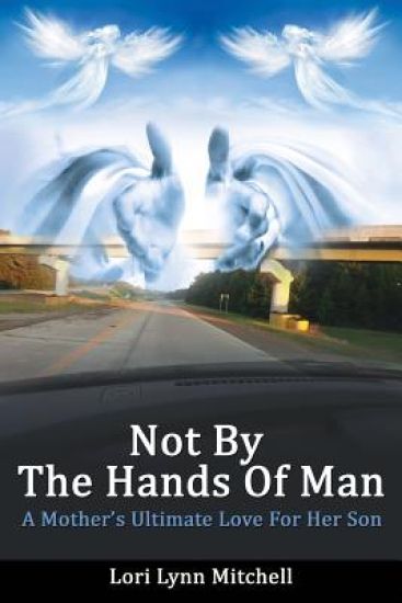 Not By The Hands of Man: A Mother's Ultimate Love for her Son