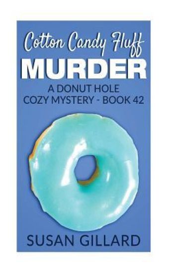 Cotton Candy Fluff Murder: A Donut Hole Cozy Mystery - Book 42