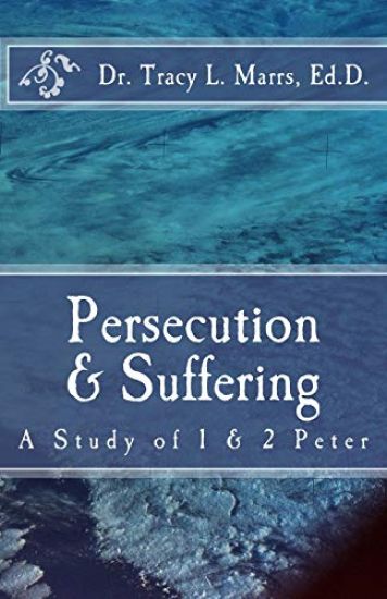 Persecution & Suffering: A Study of 1 & 2 Peter
