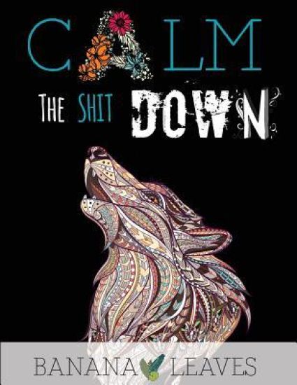 Calm the Shit Down: Encourage Words Stress Relief Positive Mantra Phase Adults Coloring Books: 30 Repetitive Ispiration Mantras Phases to