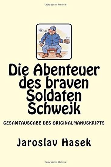 Die Abenteuer des braven Soldaten Schwejk: Gesamtausgabe des Originalmanuskripts von Jaroslav Hasek