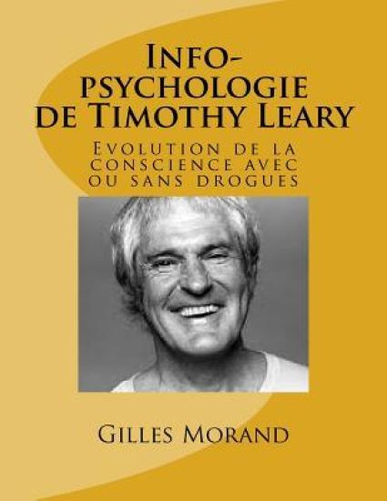 Info-psychologie de Timothy Leary: Evolution de la conscience avec ou sans drogues