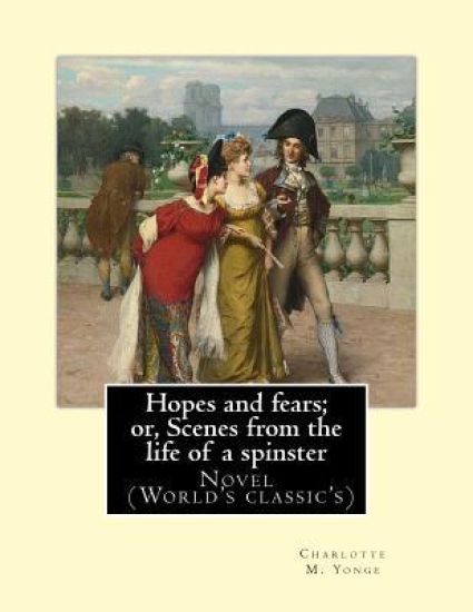 Hopes and fears; or, Scenes from the life of a spinster By: Charlotte M. Yonge, illustrated By: Herbert Gandy (1857-1934): Novel (World's classic's)