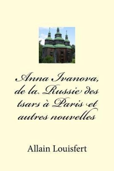 Anna Ivanova, de la Russie des tsars à Paris et autres nouvelles
