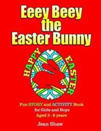 Eeey Beey - The Easter Bunny: A Fun Story, Activity and Colouring Book for Girls and Boys Aged 3 - 8