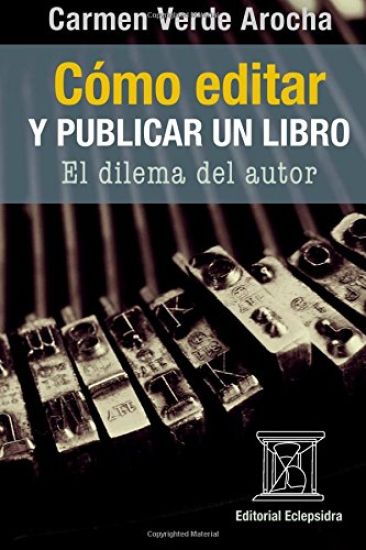 Cómo editar y publicar un libro: El dilema del autor