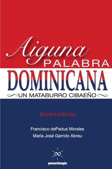 Aiguna Palabra Dominicana (Tercera edicion): Un Mataburro Cibaeño