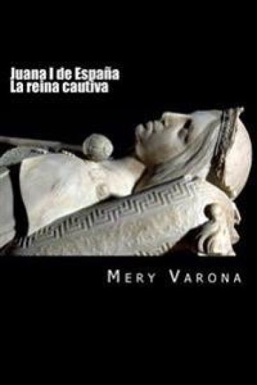 Juana I de España. La Reina Cautiva