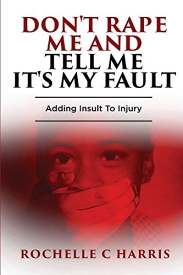 "Don't Rape Me And Tell Me It's My Fault": Adding Insult To Injury