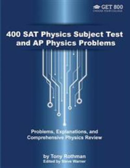 400 SAT Physics Subject Test and AP Physics Problems: Problems, Explanations, and Comprehensive Physics Review