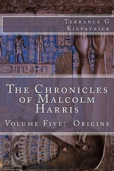 The Chronicles of Malcolm Harris: Volume Five: Origins