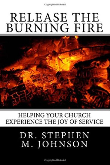 Release the Burning Fire: Helping your Church Experience the Joy of Service