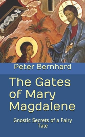 The Gates of Mary Magdalene: Gnostic Secrets of a Fairy Tale