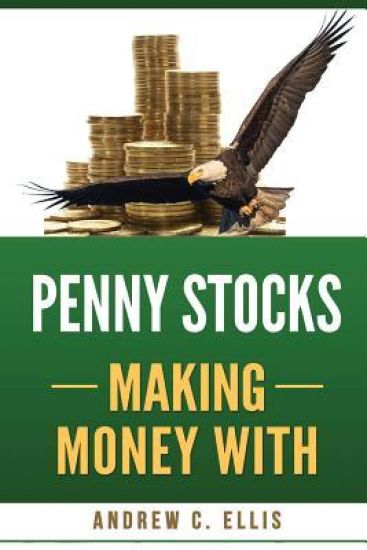 Penny Stocks Making Money with: The Ultimate Quick Start Guide for Beginners