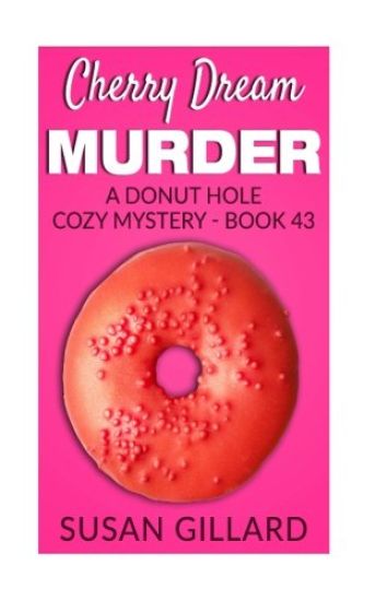 Cherry Dream Murder: A Donut Hole Cozy Mystery - Book 43