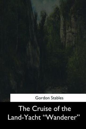 The Cruise of the Land-Yacht "Wanderer"