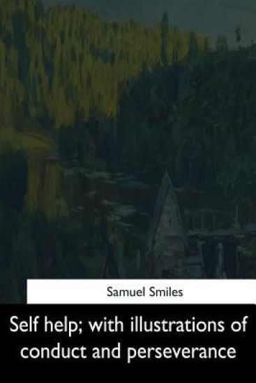 Self help: with illustrations of conduct and perseverance