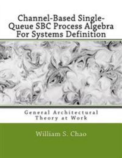 Channel-Based Single-Queue SBC Process Algebra For Systems Definition: General Architectural Theory at Work