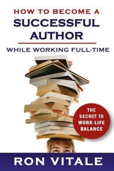 How to Become a Successful Author While Working Full-time: The Secret to Work-Life Balance