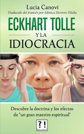 Eckhart Tolle y la idiocracia: Descubre la doctrina y los efectos de "un gran maestro espiritual"