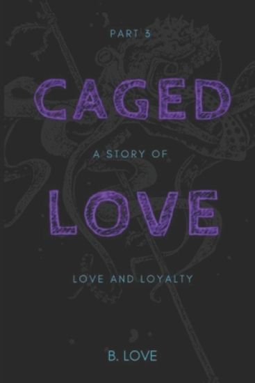 Caged Love 3: A Story of Love and Loyalty