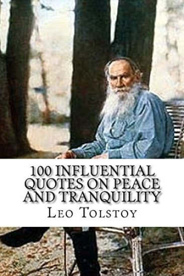 Leo Tolstoy: 100 Influential Quotes on Peace and Tranquility