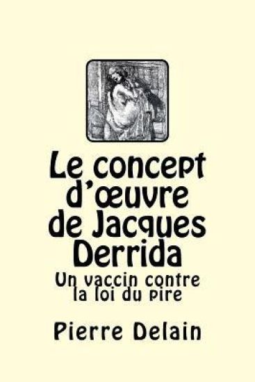 Le concept d'oeuvre de Jacques Derrida: Un vaccin contre la loi du pire