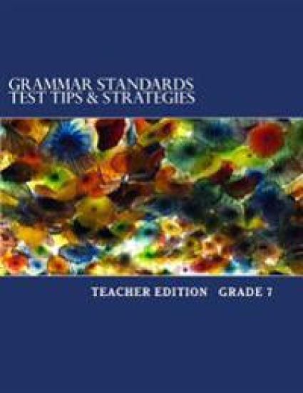 Grammar Standards Test Tips & Strategies Grade 7: Teacher Edition