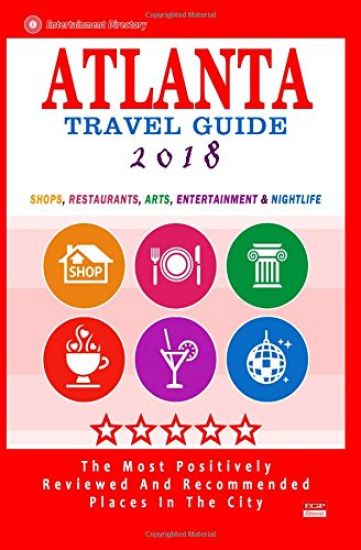 Atlanta Travel Guide 2018: Shops, Restaurants, Arts, Entertainment and Nightlife in Atlanta, Georgia (City Travel Guide 2018)