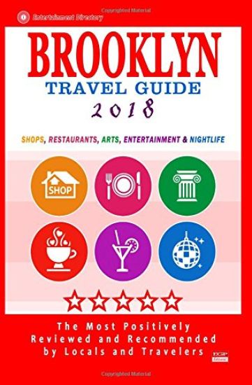 Brooklyn Travel Guide 2018: Shops, Restaurants, Arts, Entertainment and Nightlife in Brooklyn, New York (City Travel Guide 2018)