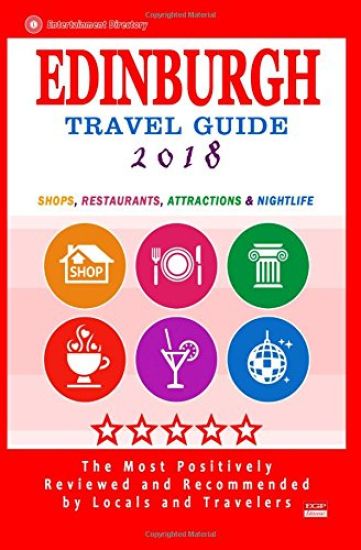 Edinburgh Travel Guide 2018: Shops, Restaurants, Attractions and Nightlife (City Travel Guide 2018)