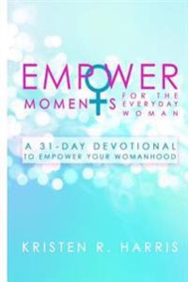 EmpowerMoments for the Everyday Woman: A 31-Day Devotional to Empower Your Womanhood