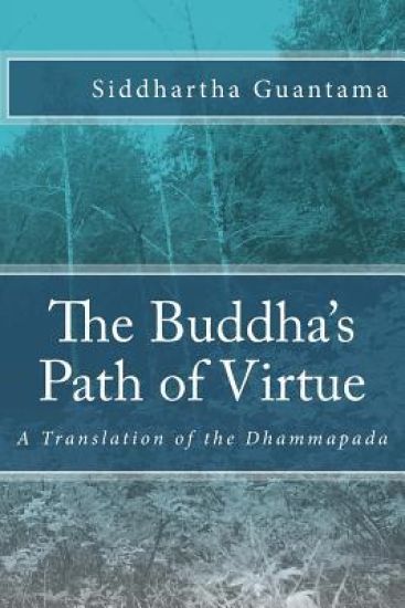 The Buddha's Path of Virtue: A Translation of the Dhammapada