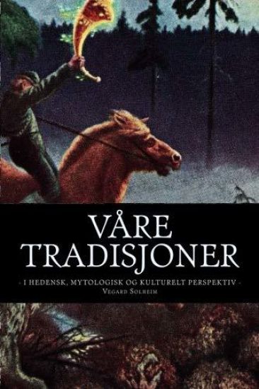 Våre Tradisjoner: - I Hedensk, Mytologisk Og Kulturelt Perspektiv -