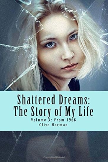 Shattered Dreams: The Story of My Life: Volume 3: From 1966