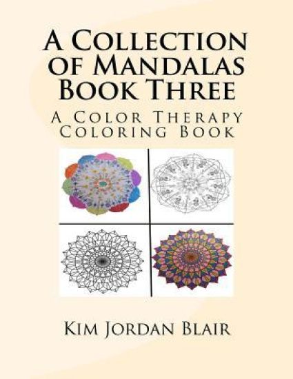 A Collection of Mandalas Book Three: A Color Therapy Coloring Book